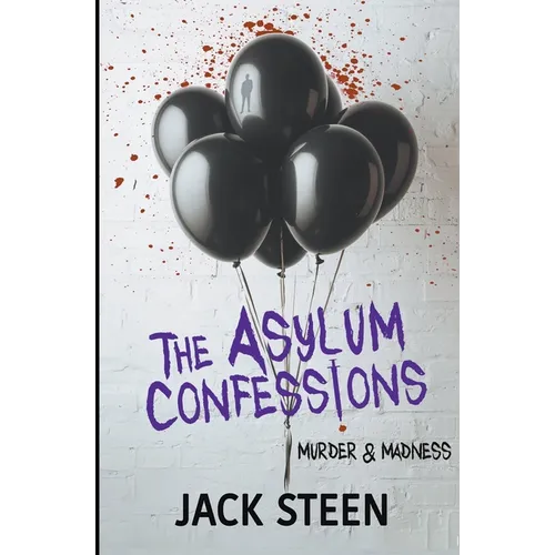 The Asylum Confessions: Murder & Madness - Paperback