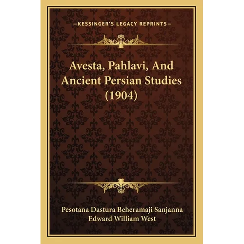 Avesta, Pahlavi, And Ancient Persian Studies (1904) - Paperback