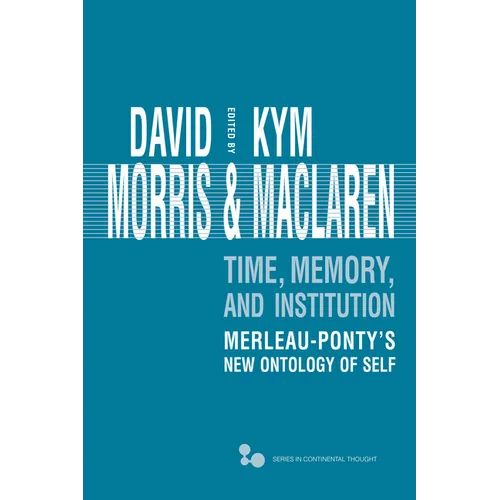 Time, Memory, Institution: Merleau-Ponty's New Ontology of Self - Hardcover