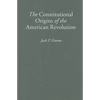 The Constitutional Origins of the American Revolution - Hardcover
