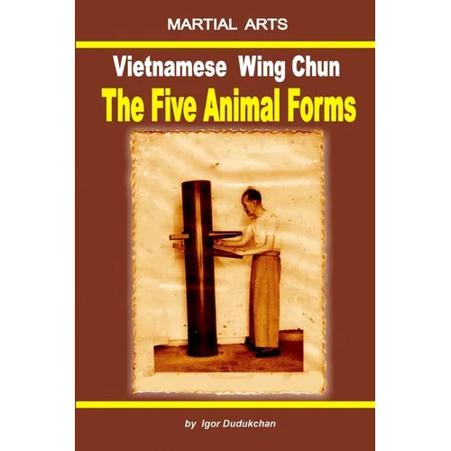 Vietnamese Wing Chun - The Five Animal Forms - Paperback
