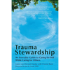 Trauma Stewardship: An Everyday Guide to Caring for Self While Caring for Others - Paperback