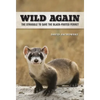 Wild Again: The Struggle to Save the Black-Footed Ferret - Hardcover