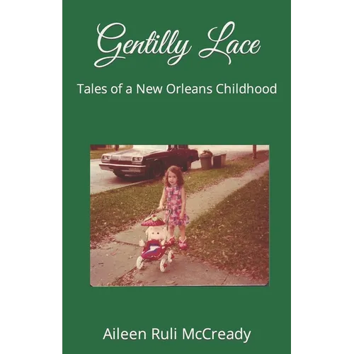 Gentilly Lace: Tales of a New Orleans Childhood - Paperback