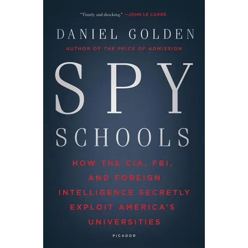 Spy Schools: How the Cia, Fbi, and Foreign Intelligence Secretly Exploit America's Universities - Paperback