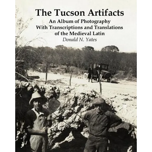 The Tucson Artifacts: An Album of Photography with Transcriptions and Translations of the Medieval Latin - Paperback