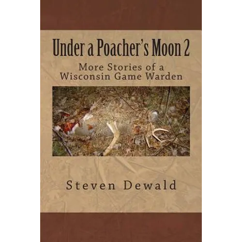 Under a Poacher's Moon 2: More Stories of a Wisconsin Game Warden - Paperback
