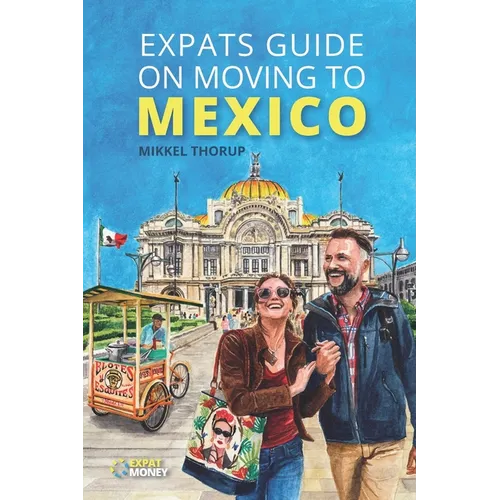 Expats Guide on Moving to Mexico - Paperback