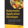Kubernetes Application Developer: Develop Microservices and Design a Software Solution on the Cloud - Paperback