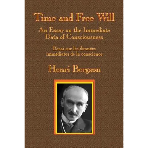 Time and Free Will: An Essay on the Immediate Data of Consciousness - Paperback
