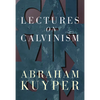 Lectures on Calvinism - Paperback