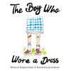 The Boy Who Wore a Dress - Hardcover