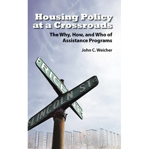 Housing Policy at a Crossroads: The Why, How, and Who of Assistance Programs - Hardcover