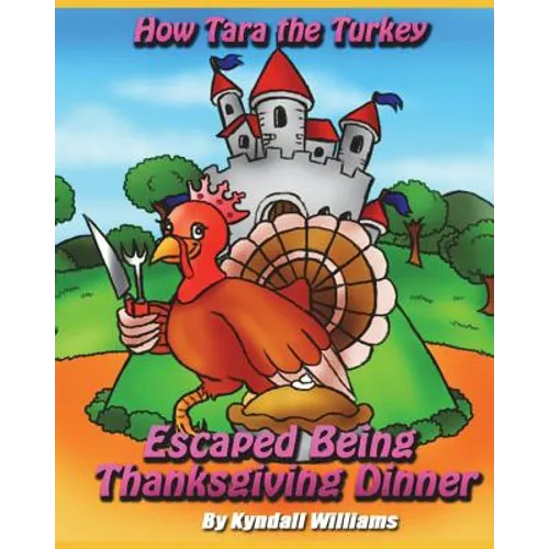 How Tara the Turkey Escaped Being Thanksgiving Dinner - Paperback