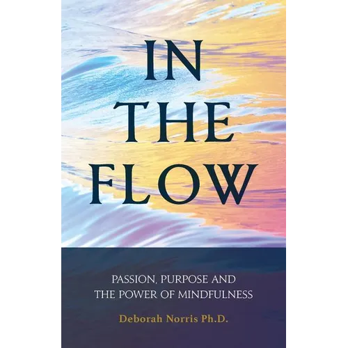 In The Flow: Passion, Purpose and the Power of Mindfulness - Paperback