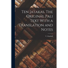 Ten Jatakas. The Original Pali Text With a Translation and Notes - Paperback