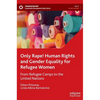 Only Rape! Human Rights and Gender Equality for Refugee Women: From Refugee Camps to the United Nations - Hardcover