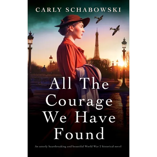 All the Courage We Have Found: An utterly heartbreaking and beautiful World War 2 historical novel - Paperback