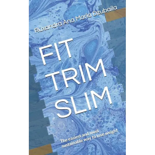 Fit Trim Slim: The Easiest and Most Sustainable Way to Lose Weight - Paperback