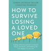 How to Survive Losing a Loved One: A Practical Guide to Coping with Your Partner's Terminal Illness and Death, and Building the Next Chapter in Your L - Paperback