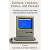 Hackers, Crackers, Pirates and Phreaks: The Rise and Fall of the 1980's Global Computer Underground - Paperback