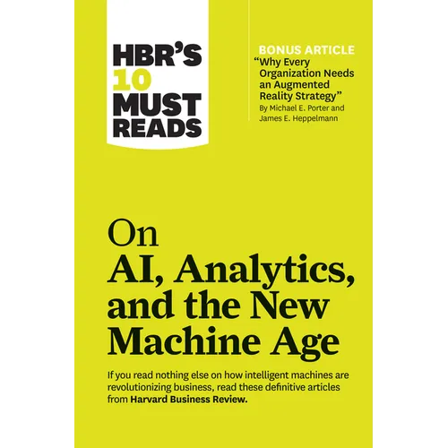 Hbr's 10 Must Reads on Ai, Analytics, and the New Machine Age (with Bonus Article Why Every Company Needs an Augmented Reality Strategy by Michael E. - Hardcover