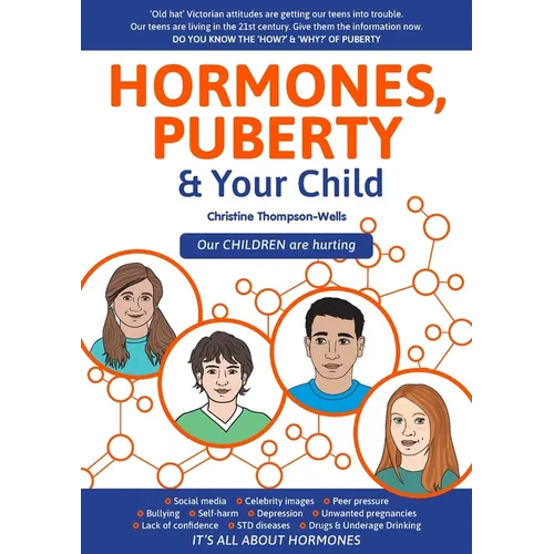 Hormones, Puberty & Your Child: 'Old Hat' Victorian Attitudes Are Getting Our Teens Into Trouble - Paperback