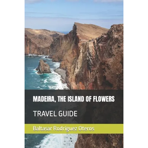 Madeira, the Island of Flowers: Travel Guide - Paperback