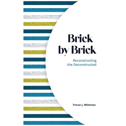 Brick by Brick: Reconstructing the Deconstructed - Hardcover