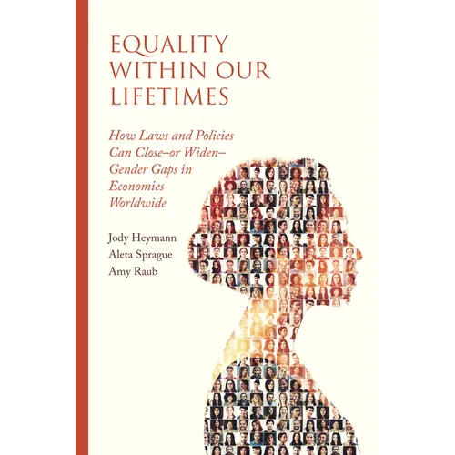 Equality Within Our Lifetimes: How Laws and Policies Can Close--Or Widen--Gender Gaps in Economies Worldwide - Paperback