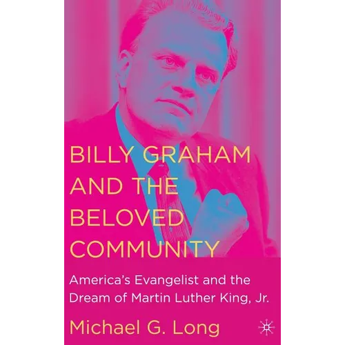 Billy Graham and the Beloved Community: America's Evangelist and the Dream of Martin Luther King, Jr. - Hardcover