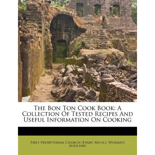 The Bon Ton Cook Book: A Collection of Tested Recipes and Useful Information on Cooking - Paperback