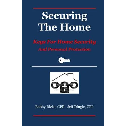 Securing the Home: Keys for Home Security and Personal Protection - Paperback