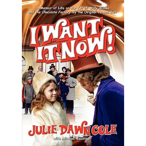 I Want It Now! a Memoir of Life on the Set of Willy Wonka and the Chocolate Factory - Paperback
