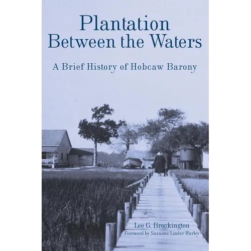 Plantation Between the Waters: A Brief History of Hobcaw Barony - Hardcover