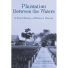 Plantation Between the Waters: A Brief History of Hobcaw Barony - Hardcover