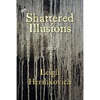 Shattered Illusions - Paperback