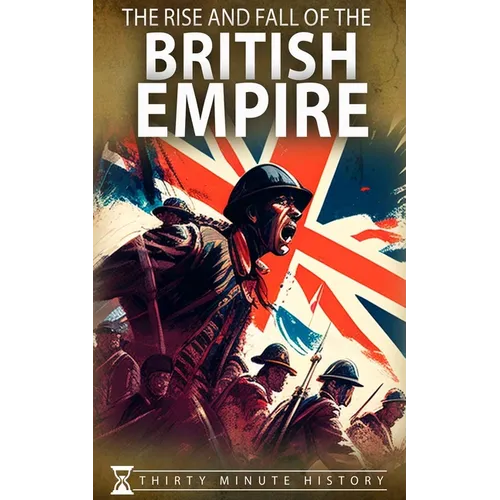 The Rise and Fall of the British Empire: A Concise History - Paperback