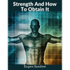 Strength And How To Obtain It: The Grandfather of Modern Bodybuilding - Paperback