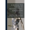 A Manual For The Use Of Notaries Public And Bankers: Comprising A Summary Of The Law Of Bills Of Exchange And Of Promissory Notes, Checks On Bankers, - Hardcover
