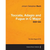 Toccata, Adagio and Fugue in C Major - BWV 564 - For Solo Organ (1712) - Paperback