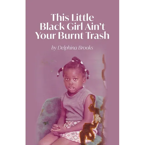 This Little Black Girl Ain't Your Burnt Trash - Paperback