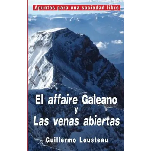 El affaire Galeano y Las venas abiertas: A propósito de Eduardo Galeano y "Las venas abiertas de América Latina" - Paperback