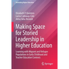 Making Space for Storied Leadership in Higher Education: Learning with Migrant and Refugee Populations in Early Childhood and Teacher Education Contex - Paperback