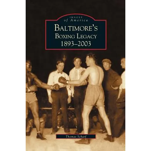 Baltimore's Boxing Legacy: 1893-2003 - Hardcover