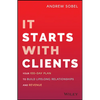 It Starts with Clients: Your 100-Day Plan to Build Lifelong Relationships and Revenue - Hardcover