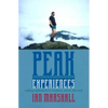 Peak Experiences: Walking Meditations on Literature, Nature, and Need - Hardcover