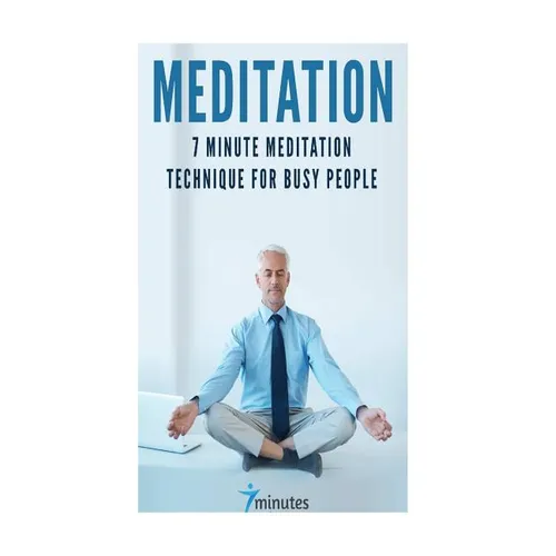 Meditation: 7 Minute Meditation Technique for Busy People - Paperback