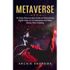 Metaverse: An Easy Step-by-step Guide on Discovering (Digital Asset on the Metaverse and Make Money With Investing) - Paperback