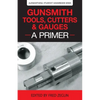 Gunsmith Tools, Cutters & Gauges: A Primer - Paperback